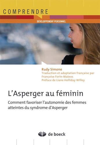 Couverture du livre « L'Asperger au féminin : comment favoriser l'autonomie des femmes atteintes du syndrome d'Asperger » de Rudy Simone aux éditions De Boeck Superieur