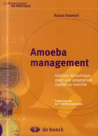 Couverture du livre « Amoeba management ; gestion dynamique pour une adaptation rapide au marché » de Kazou Inamori aux éditions De Boeck Superieur