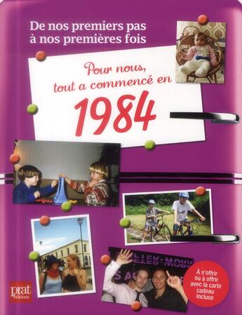 Couverture du livre « De nos premiers pas à nos premières fois : pour nous tout a commencé en 1984 » de Cecile Pinaud aux éditions Prat