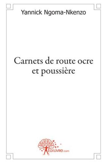 Couverture du livre « Carnets de route ocre et poussière » de Yannick Regis Ngoma-Nkenzo aux éditions Edilivre