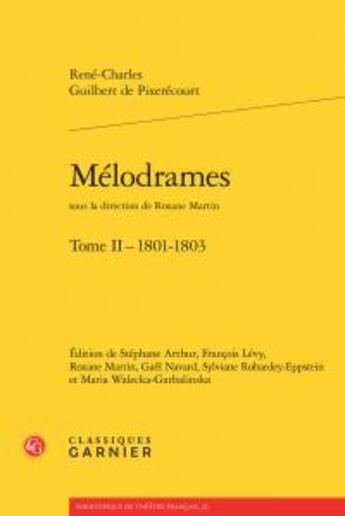 Couverture du livre « Mélodrames Tome 2 ; 1801-1803 » de Rene-Charles Guibert De Pixerecourt aux éditions Classiques Garnier