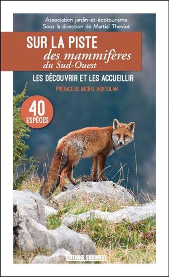 Couverture du livre « Sur la piste des mammifères du Sud-Ouest ; les découvrir et les accueillir » de Martial Theviot aux éditions Sud Ouest Editions