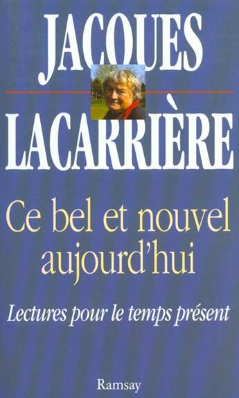 Couverture du livre « Ce bel et nouvel aujourd'hui : lecture pour le temps present » de Jacques Lacarrière aux éditions Ramsay