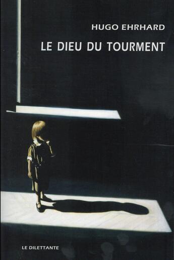 Couverture du livre « Le dieu du tourment » de Hugo Ehrhard aux éditions Le Dilettante