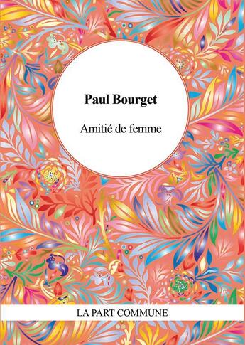 Couverture du livre « Amitié de femme » de Paul Bourget aux éditions La Part Commune