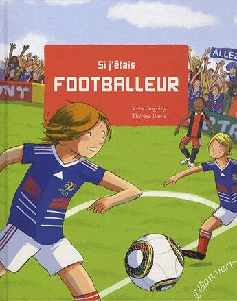 Couverture du livre « Si j'étais footballeur » de Yves Pinguilly et Therese Bonte aux éditions Elan Vert