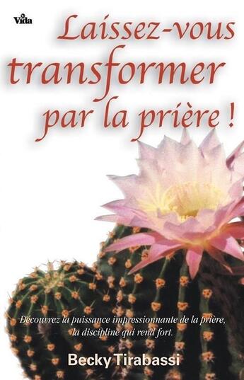 Couverture du livre « Laissez-vous transformer par la prière » de Becky Tirabassi aux éditions Vida