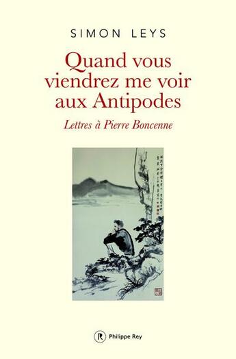 Couverture du livre « Quand vous viendrez me voir aux antipodes » de Simon Leys aux éditions Philippe Rey