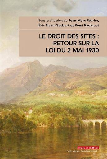 Couverture du livre « Le droit des sites retour sur la loi du 2 mai 1930 » de Eric Naim-Gesbert et Jean-Marc Fevrier et Remie Radiguet aux éditions Mare & Martin