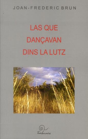 Couverture du livre « Las que dançavan dins la lutz » de Joan-Frederic Brun aux éditions Trabucaire