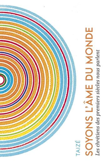 Couverture du livre « Soyons l'âme du monde : à l'écoute des chrétiens des premiers siècles » de  aux éditions Presses De Taize