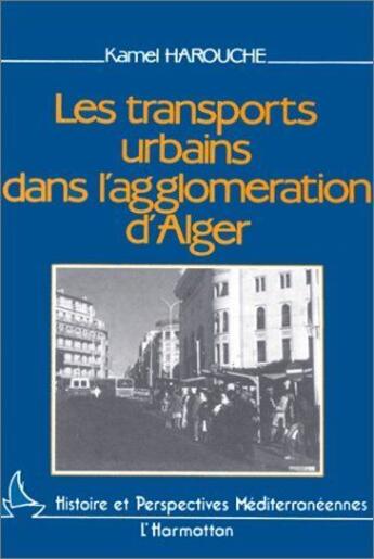 Couverture du livre « Les transports urbains dans l'agglomération d'Algérie » de Kamel Harrouche aux éditions L'harmattan