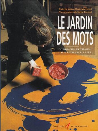 Couverture du livre « Le jardin des mots ; calligraphie et ecriture en creation contemporaine » de Valere-Marie Marchand et Sylvie Durand aux éditions Alternatives