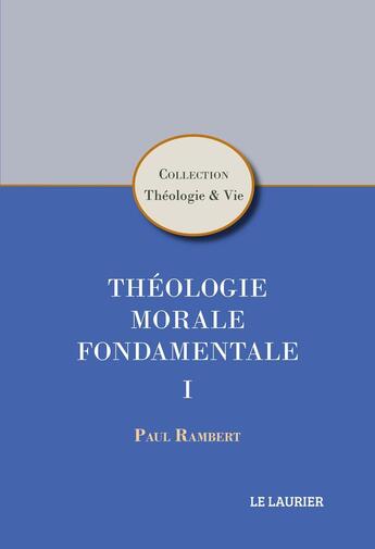 Couverture du livre « Théologie morale fondamentale I » de Paul Rambert aux éditions Le Laurier