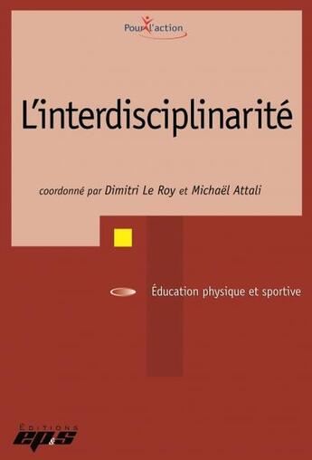 Couverture du livre « L'interdisciplinarité » de Michael Attali et Collectif et Dimitri Le Roy aux éditions Eps