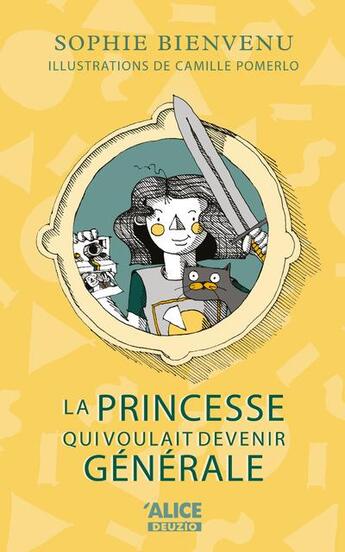 Couverture du livre « La princesse qui voulait devenir générale » de Sophie Bienvenu et Camille Pomerlo aux éditions Alice