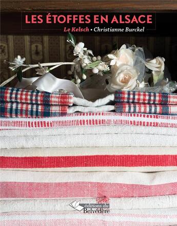 Couverture du livre « Les étoffes en Alsace ; le kelsch » de Christianne Burckel aux éditions Editions Du Belvedere