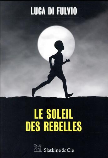 Couverture du livre « Le soleil des rebelles » de Luca Di Fulvio aux éditions Slatkine Et Cie