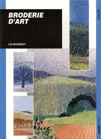 Couverture du livre « Broderie d'art » de Liz Maidment aux éditions Ulisse