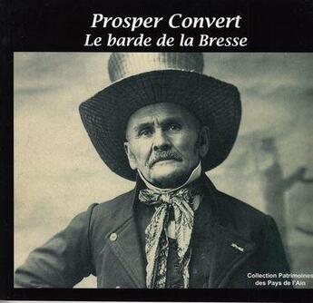 Couverture du livre « Prosper convert ; le barde de la Bresse » de P Dilas et M Goujon aux éditions Patrimoine Des Pays De L'ain