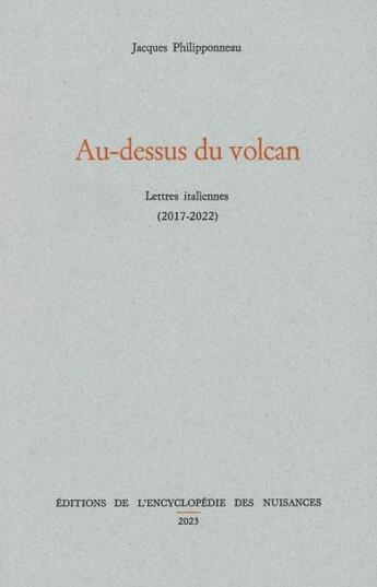 Couverture du livre « Au-dessus du volcan : lettres italiennes (2017-2022) » de Jacques Philipponneau aux éditions Encyclopedie Des Nuisances