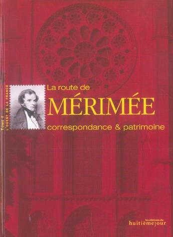 Couverture du livre « La Route De Merimee ; Correspondance Et Patrimoine T.1 ; L'Ouest De La France » de Prosper Merimee aux éditions Huitieme Jour