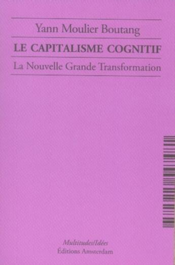 Couverture du livre « Capitalisme Cognitif (Le) : La Nouvelle Grande Transformation » de Yann Moulier Boutang aux éditions Amsterdam