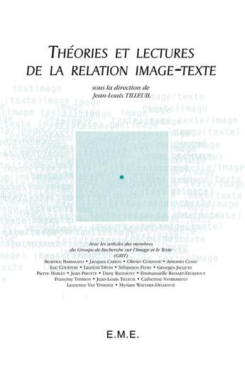 Couverture du livre « Théories et lectures de la relation image-texte » de Jean-Louis Tilleuil aux éditions Eme Editions