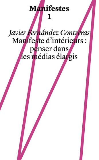 Couverture du livre « Manifestes ; manifeste d'intérieurs ; penser dans les médias élargis » de Javier Fernandez Contreras aux éditions Head Publishing