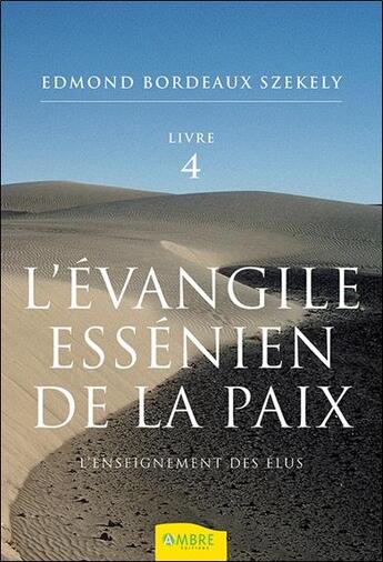 Couverture du livre « L'évangile essénien de la paix T4 : l'enseignement des Elus » de Edmond Bordeaux Szekely aux éditions Ambre