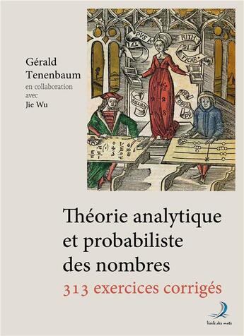 Couverture du livre « Théorie analytique et probabiliste des nombres : 313 exercices corrigés » de Gerald Tenenbaum et Jie Wu aux éditions Le Voile Des Mots