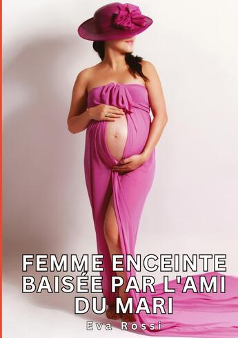 Couverture du livre « Femme enceinte baisée par l'ami du mari : Histoires Érotiques Tabou pour Adultes » de Eva Rossi aux éditions Tredition