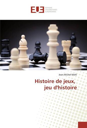 Couverture du livre « Histoire de jeux, jeu d'histoire » de Jean Michel Mehl aux éditions Editions Universitaires Europeennes