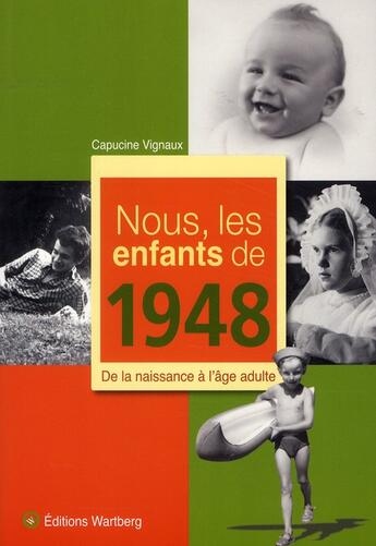 Couverture du livre « Nous, les enfants de : 1948 ; de la naissance à l'âge adulte » de Capucine Vignaux aux éditions Wartberg