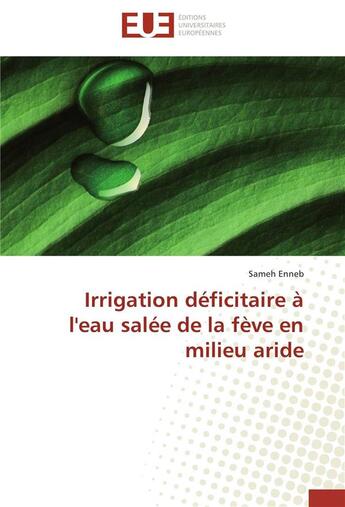 Couverture du livre « Irrigation déficitaire à l'eau salée de la fève en milieu aride » de Sameh Enneb aux éditions Editions Universitaires Europeennes