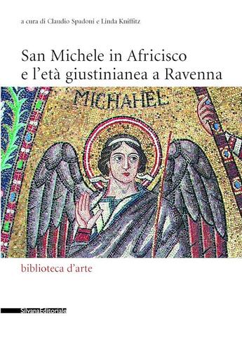 Couverture du livre « San Michele in Africisco e l'età giustinianea a Ravenna » de Claudio Spadoni et Linda Kniffitz aux éditions Silvana