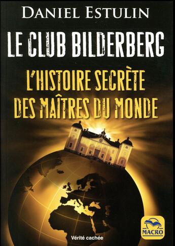 Couverture du livre « Le club Bilderberg ; l'histoire secrète des maîtres du monde » de Daniel Estulin aux éditions Macro Editions