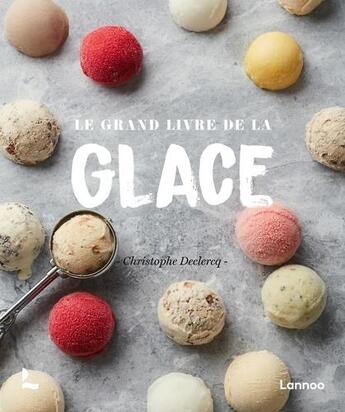 Couverture du livre « Le grand livre de la glace » de Christophe Declercq aux éditions Lannoo