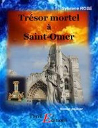 Couverture du livre « Trésor mortel à Saint-Omer » de Sylviane Rose aux éditions Thriller Editions