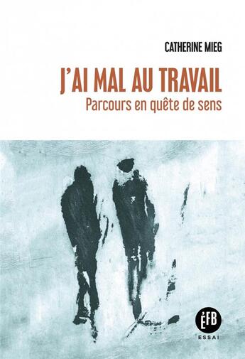 Couverture du livre « J'ai mal au travail : parcours en quête de sens » de Catherine Mieg aux éditions Les Peregrines