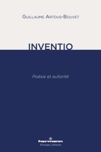 Couverture du livre « Inventio ; poésie et autorité » de Guillaume Artous-Bouvet aux éditions Hermann