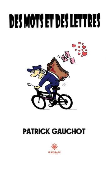 Couverture du livre « Des mots et des lettres » de Patrick Gauchot aux éditions Le Lys Bleu