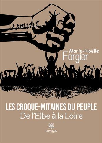 Couverture du livre « Les Croque-Mitaines du peuple : De l'Elbe à la Loire » de Marie-Noelle Fargier aux éditions Le Lys Bleu