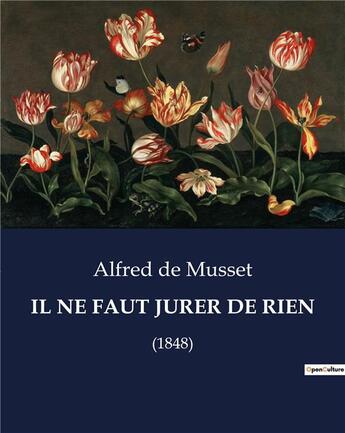 Couverture du livre « IL NE FAUT JURER DE RIEN : (1848) » de Alfred De Musset aux éditions Culturea