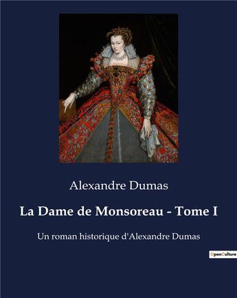 Couverture du livre « La Dame de Monsoreau - Tome I : Un roman historique d'Alexandre Dumas » de Alexandre Dumas aux éditions Culturea