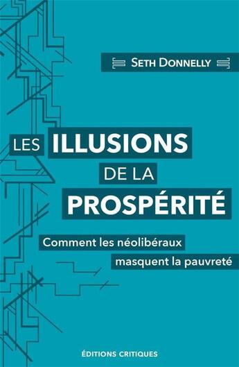 Couverture du livre « Les illusions de la prospérité : comment les néoliberaux masquent la pauvreté » de Seth Donnelly aux éditions Editions Critiques