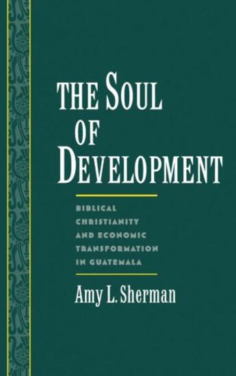 Couverture du livre « The Soul of Development: Biblical Christianity and Economic Transforma » de Sherman Amy L aux éditions Oxford University Press Usa