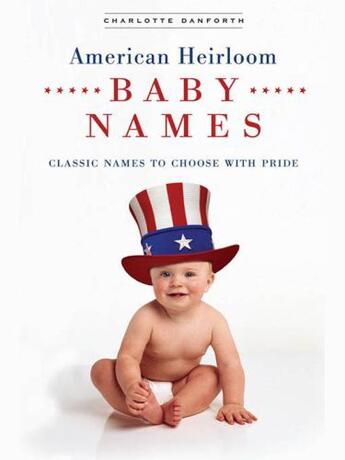 Couverture du livre « American Heirloom Baby Names » de Danforth Charlotte aux éditions Penguin Group Us