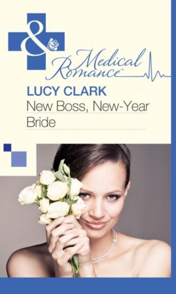 Couverture du livre « New Boss, New-Year Bride (Mills & Boon Medical) » de Lucy Clark aux éditions Mills & Boon Series