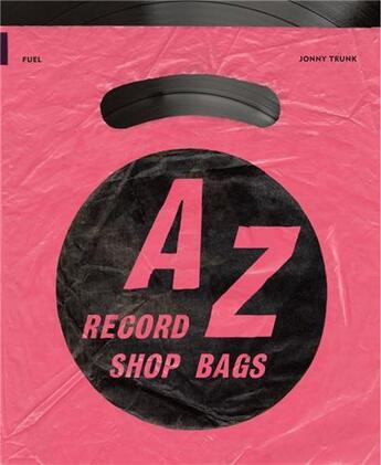 Couverture du livre « A-z of record shop bags : 1940s to 1990s » de Jonny Trunk aux éditions Fuel